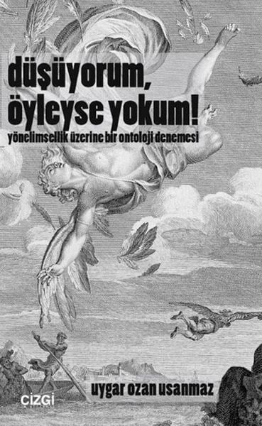 Düşüyorum, Öyleyse Yokum! Yönelimsellik Üzerine Bir Ontoloji Denemesi