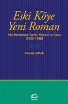 Eski Köye Yeni Roman - Köy Romanının Tarihi, Kökeni ve Sonu (1950-1980)