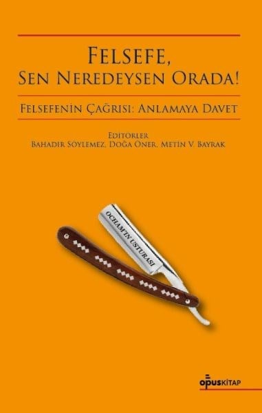 Felsefe, Sen Neredeysen Orada!