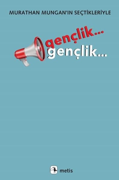 Gençlik... Gençlik...Murathan Mungan’ın Seçtikleriyle