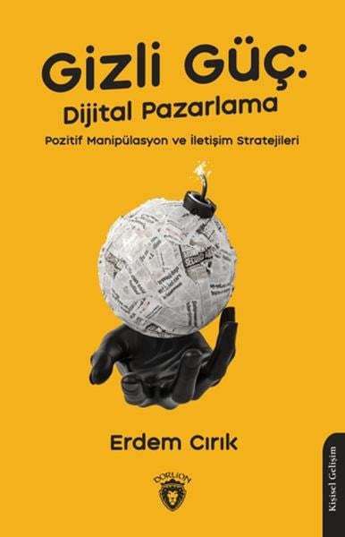 Gizli Güç: Dijital Pazarlama, Pozitif Manipülasyon ve İletişim Stratejileri