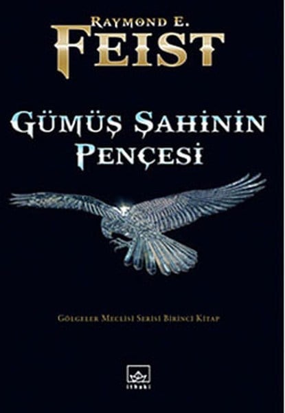 Gümüş şahinin Pençesi / Gölgeler Meclisi Serisi Birinci Kitap