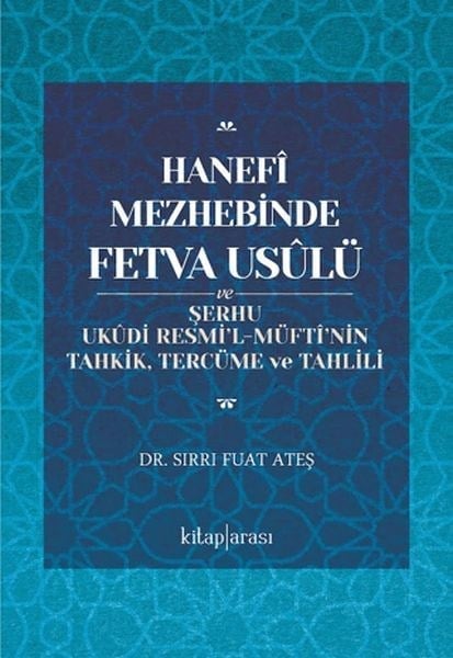 Hanefî Mezhebinde Fetva Usûlü ve Şerhu Ukûdi Resmi’l-Müftî’nin Tahkik, Tercüme ve Tahlili