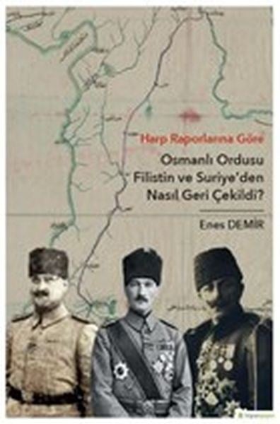 Harp Raporlarına Göre Osmanlı Ordusu Filistin ve Suriye'den Nasıl Geri Çekildi?
