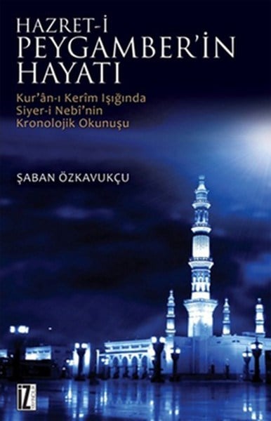 Hz. Peygamberin Hayatı  Kur'an-ı Kerim Işığında Siyer-i Nebi'nin Kronolojik Okunuşu