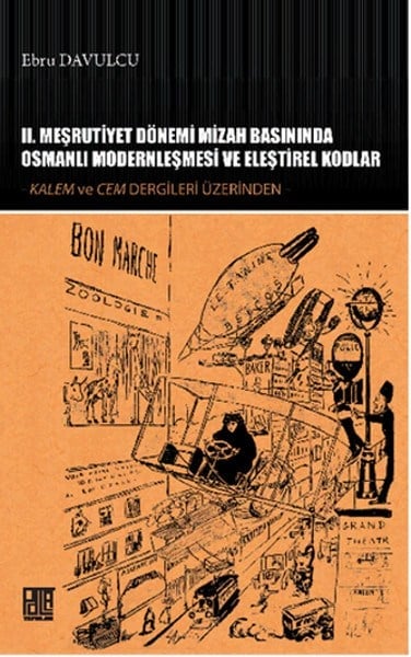 II. Meşrutiyet Dönemi Mizah Basınında Osmanlı Modernleşmesi ve Eleştirel Kodlar  Kalem ve Cem De
