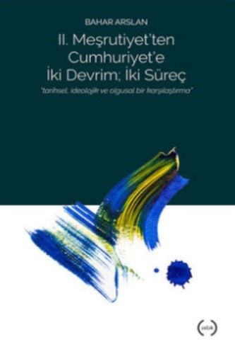II. Meşrutiyet'ten Cumhuriyet'e iki Devrim; İki Süreç