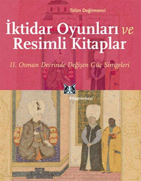 İktidar Oyunları ve Resimli Kitaplar  II. Osman Devrinde Değişen Güç Simgeleri