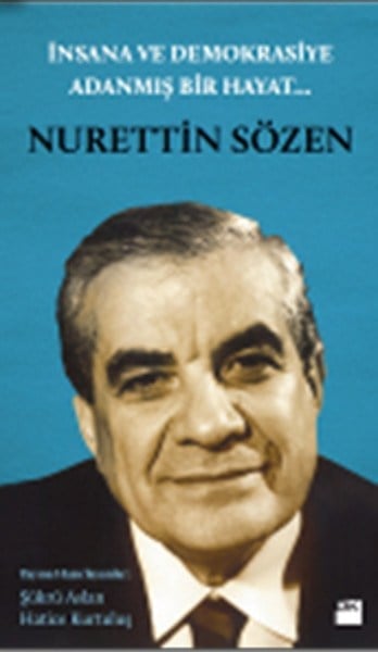 İnsana ve Demokrasiye Adanmış Bir Hayat : Nurettin Sözen