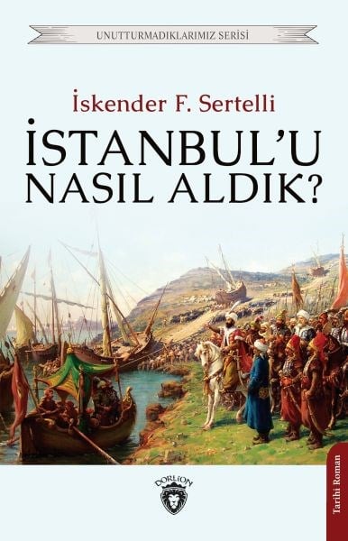 İstanbul’u Nasıl Aldık? Unutturmadıklarımız Serisi
