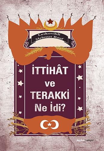 İttihât ve Terakki Ne İdi?