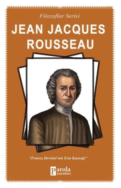Jena Jacques Rousseau - Filozoflar Serisi - Fransız Devrimi'nin Esin Kaynağı