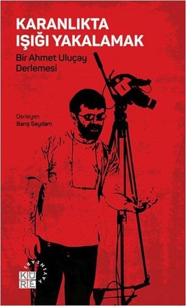 Karanlıkta Işığı Yakalamak  Bir Ahmet Uluçay Derlemesi