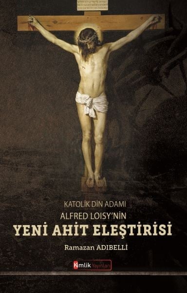 Katolik Din Adamı Alfred Loisy'nin Yeni Ahit Eleştirisi