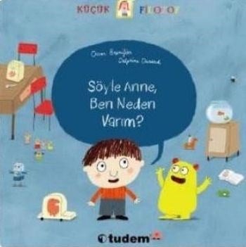 Küçük Filozof / Söyle Anne, Ben Neden Varım?