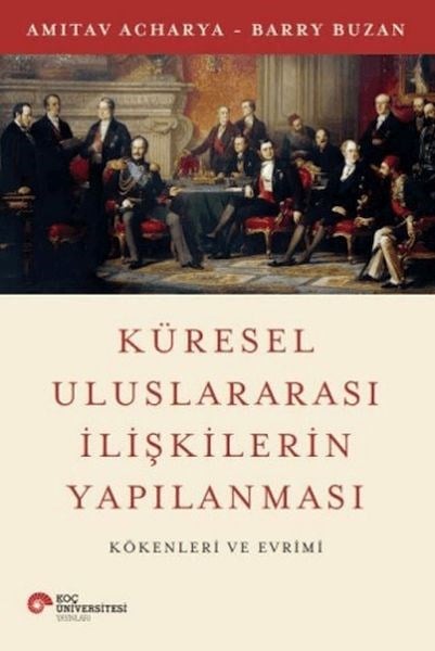 Küresel Uluslararası İlişkilerin Yapılanması Kökenleri ve Evrimi