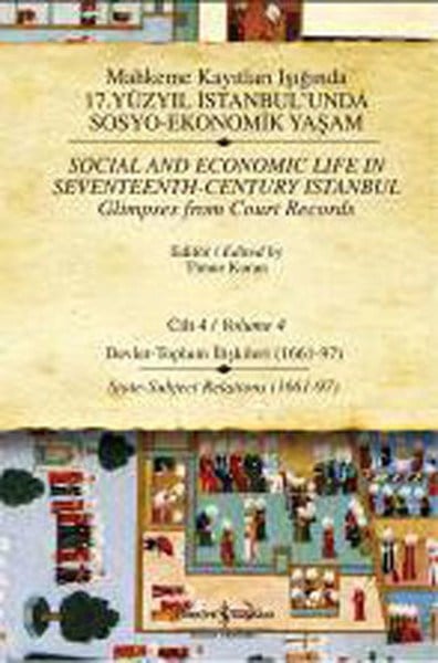 Mahkeme Kayıtları Işığında 17. Yüzyıl İstanbulunda Sosyo-Ekonomik Yaşam - Cilt 4  Devlet - Toplu