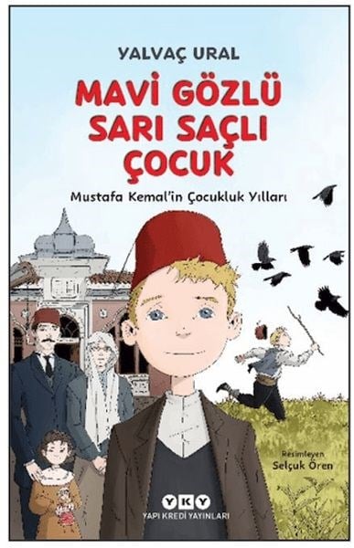 Mavi Gözlü Sarı Saçlı Çocuk - Mustafa Kemal’in Çocukluk Yılları (Fleksi Kapak)