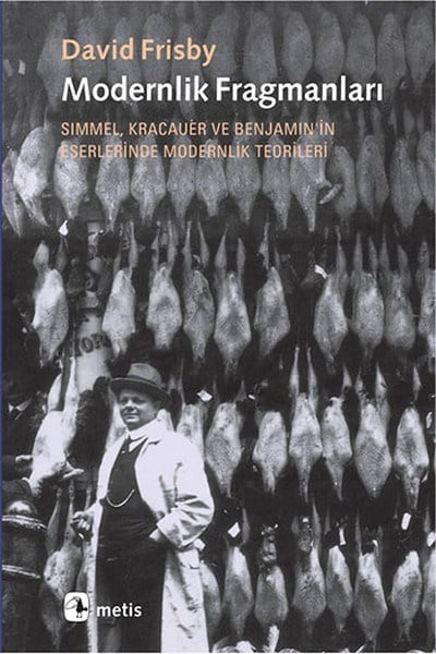 Modernlik Fragmanları  Simmel, Kracauer ve Benjamin'in Eserlerinde Modernlik Teorileri