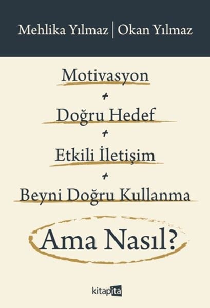 Motivasyon + Doğru Hedef + Etkili İletişim + Beyni Doğru Kullanma Ama Nasıl?