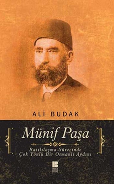 Münif Paşa  Batılılaşma Sürecinde Çok Yönlü Bir Osmanlı Aydını