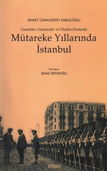 Mütareke Yıllarında İstanbul  Gazeteler Gazeteciler ve Olaylar Etrafında