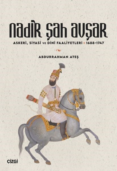 Nadir Şah Avşar Askerî, Siyasî ve Dinî Faaliyetleri 1688-1747