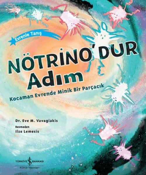 Nötrino'dur Adım Kocaman Evrende Minik Bir Parçacık