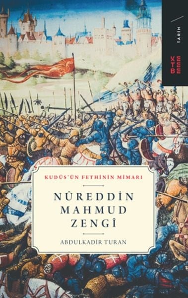 Nureddin Mahmud Zengi - Kudüs’ün Fethinin Mimarı