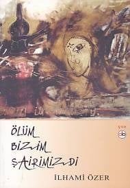 Ölüm Bizim Şairimizdi