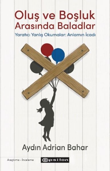 Oluş ve Boşluk Arasında Baladlar Yaratıcı Yanlış Okumalar: Anlamın İcadı
