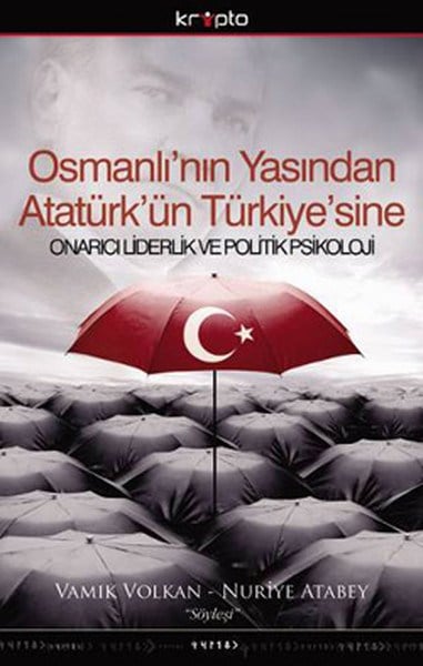 Osmanlı'nın Yasından Atatürk'ün Türkiye'sine  Onarıcı Liderlik ve Politik Psikoloji-