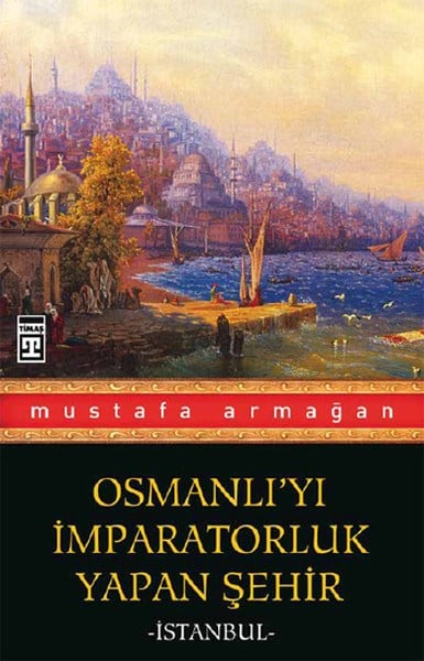 Osmanlı'yı İmparatorluk Yapan Şehir İstanbul