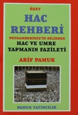 Özet Hac Rehberi  Peygamberimiz'in Dilinden Hac ve Umre Yapmanın Fazileti (Üçaylar-009/P13)