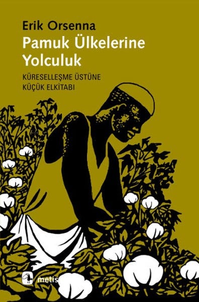 Pamuk Ülkelerine Yolculuk  Küreselleşme Üstüne Küçük Elkitabı