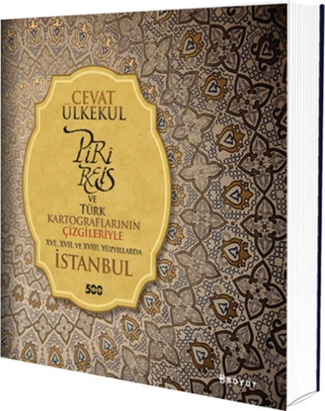 Piri Reis ve Türk Kartograflarının Çizgileriyle XVI., XVII. Ve XVIII. Yüzyıllarda İstanbul