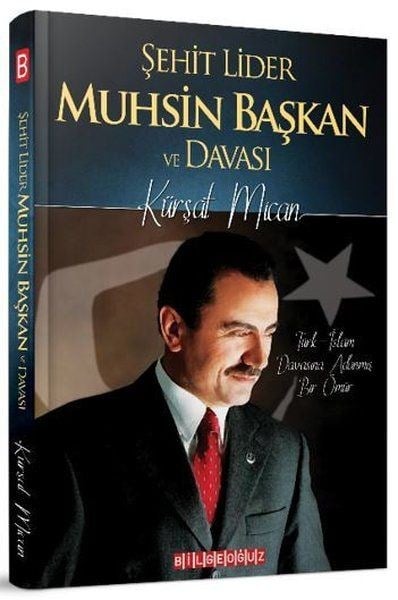 Şehit Lider Muhsin Başkan ve Davası - Türk-İslam Davasına Adanmış Bir Ömür