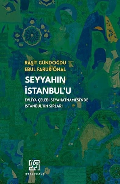 Seyyahın İstanbul’u Evliya Çelebi Seyahatnamesi’nde İstanbul’un Sırları