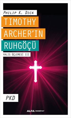 Timothy Archer’ın Ruhgöçü - Valis Üçlemesi III
