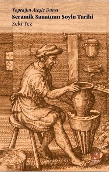Toprağın Ateşle Dansı - Seramik Sanatının Soylu Tarihi