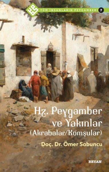 Tüm İnsanların Peygamberi -7 Hz. Peygamber ve Yakınlar