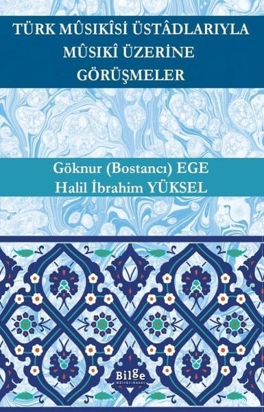 Türk Mûsıkîsi Üstâdlarıyla Mûsıkî Üzerine Görüşmeler