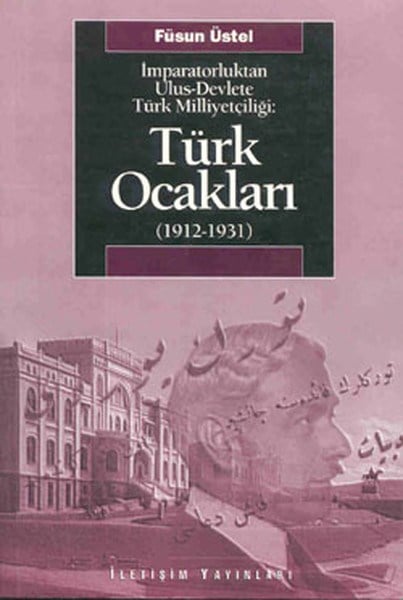 Türk Ocakları  (1912-1931)  İmparatorluktan Ulus-Devlete Türk Milliyetçiliği