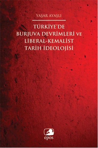 Türkiye'de Burjuva Devrimleri ve Liberal-Kemalist Tarih İdeolojisi