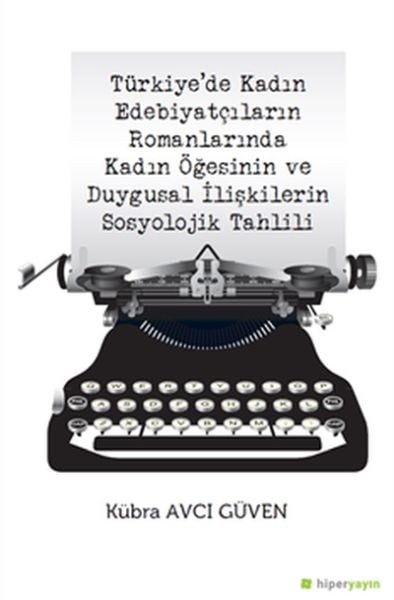 Türkiye’de Kadın Edebiyatçıların Romanlarında Kadın Öğesinin Duygusal İlişkilerin Sosyolojik Tahlili