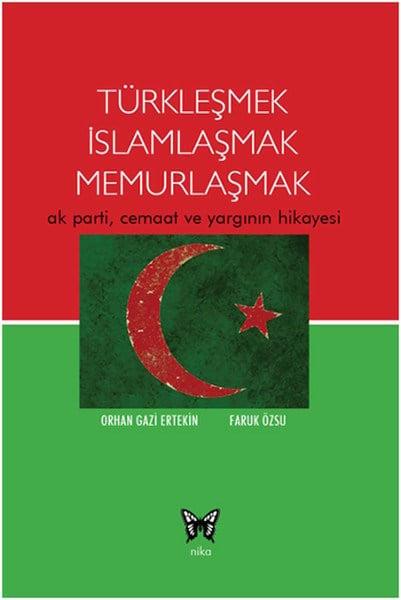 Türkleşmek İslamlaşmak Memurlaşmak  Ak Parti, Cemaat ve Yargının Hikayesi