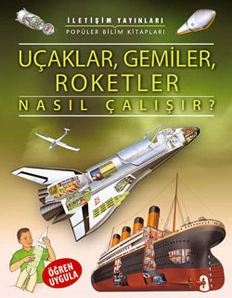 Uçaklar, Gemiler, Roketler Nasıl Çalışır?