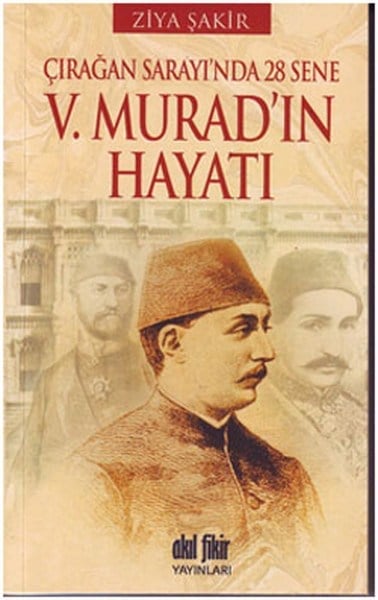 V. Murad'ın Hayatı  Çırağan Sarayı'nda 28 Sene