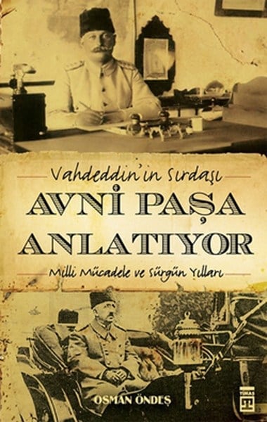 Vahdeddin'in Sırdaşı Avni Paşa Anlatıyor  Milli Mücadele ve Sürgün Yılları