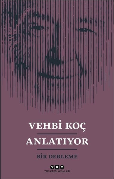 Vehbi Koç Anlatıyor- Bir Derleme